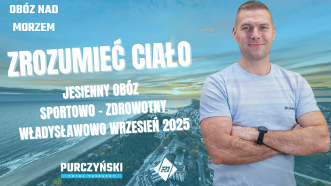 ZROZUMIEĆ CIAŁO - JESIENNY OBÓZ SPORTOWO ZDROWOTNY. WŁADYSŁAWOWO